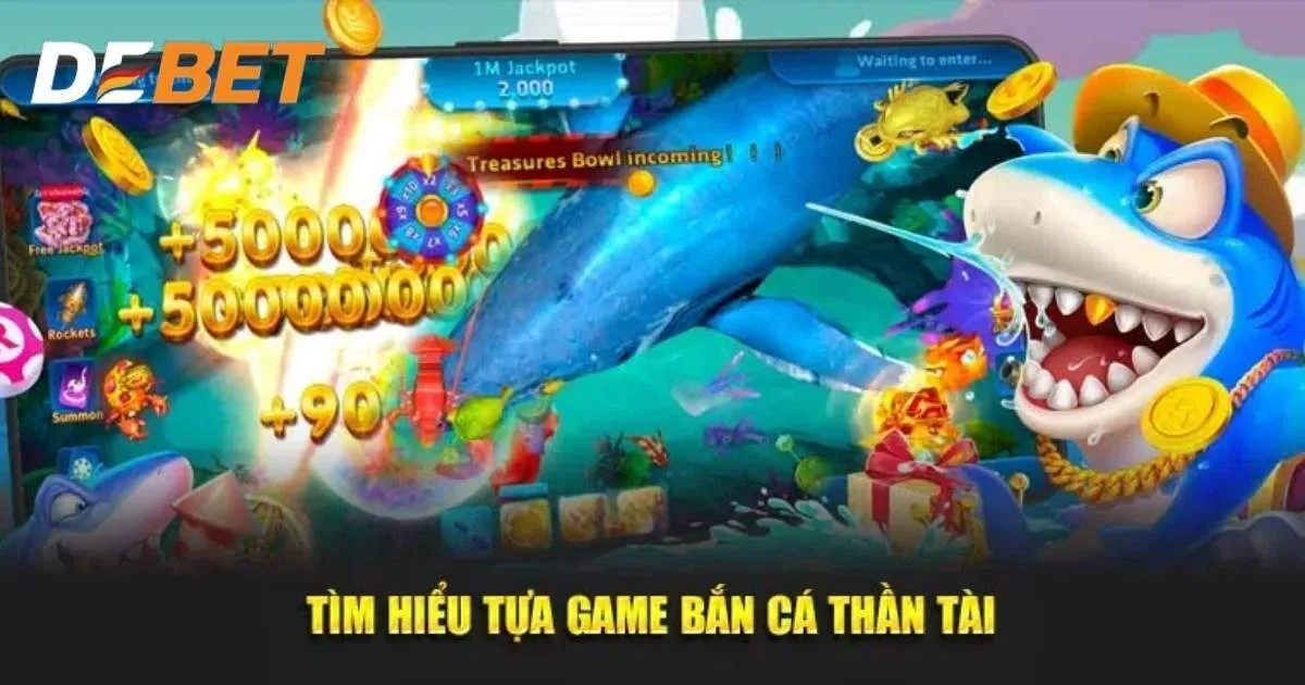 Khái quát game bắn cá thần tài Debet