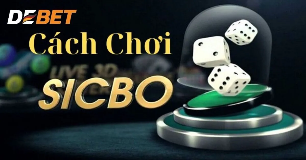 Mách nhanh bạn mới thắng Sicbo Debet