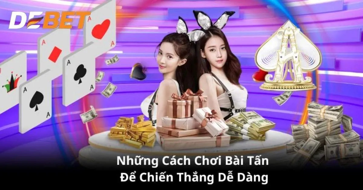 Cẩm nang chơi bài tấn Debet hiệu quả dành cho người mới