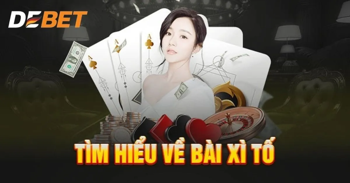 Bài Xì Tố Debet - Mẹo Hay Giúp Anh Em Dễ Tham Gia, Chiến Thắng Lớn