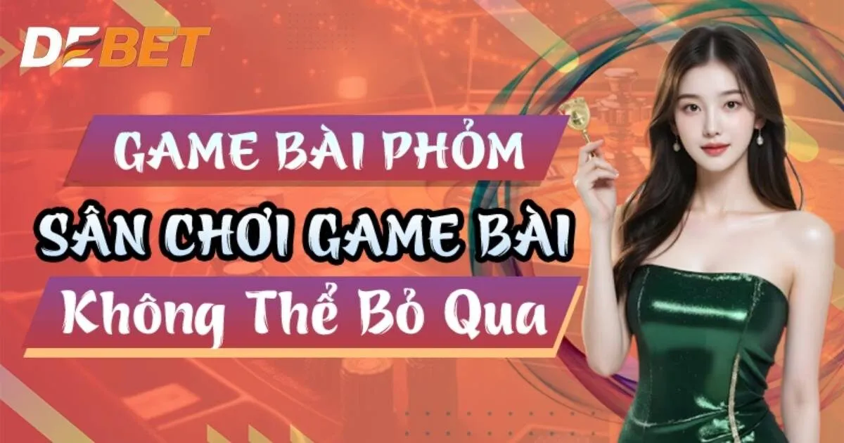 Vì sao game bài phỏm Debet lại thu hút nhiều người tham gia?