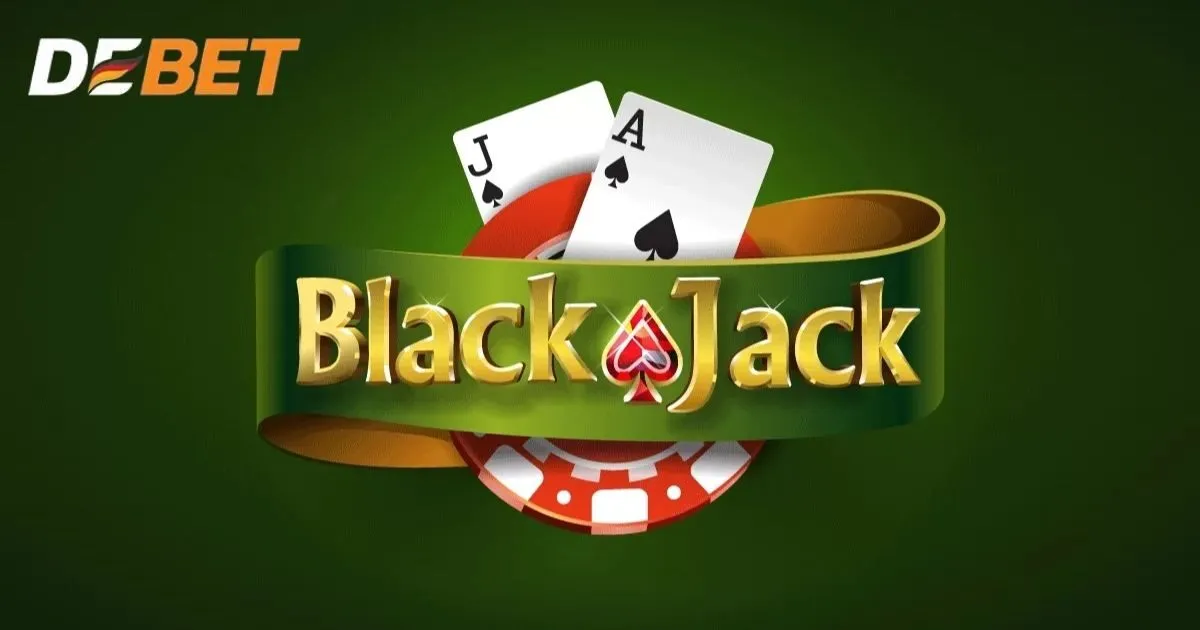 Blackjack Debet - Hướng Dẫn Chơi Cùng Một Vài Bí Quyết Hay