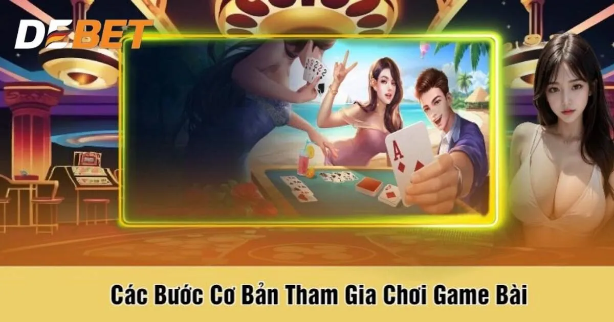 Hướng dẫn trải nghiệm game bài Debet cực nhanh