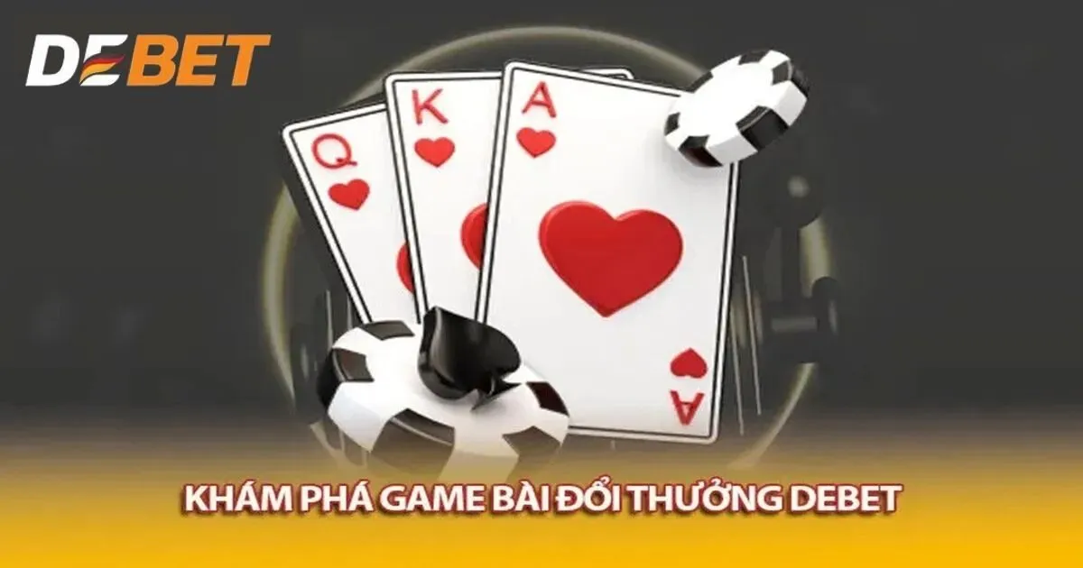 Đánh giá ưu điểm vượt trội chuyên mục game bài Debet