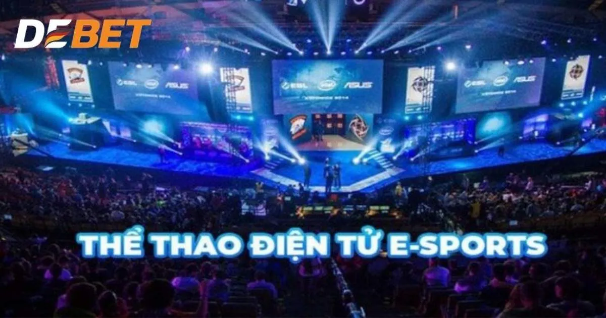 Cá Cược Esports Debet - Săn Thưởng Đỉnh Cao Cùng Kèo Khủng